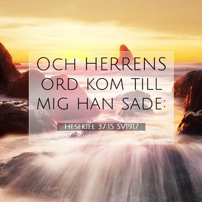 Picture 07 - Hesekiel 37:15 SV1917 - Och HERRENS ord kom till mig han - Bible Verse Picture