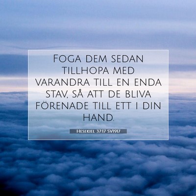 Picture 07 - Hesekiel 37:17 SV1917 - Foga dem sedan tillhopa med varandra till en enda - Bible Verse Picture