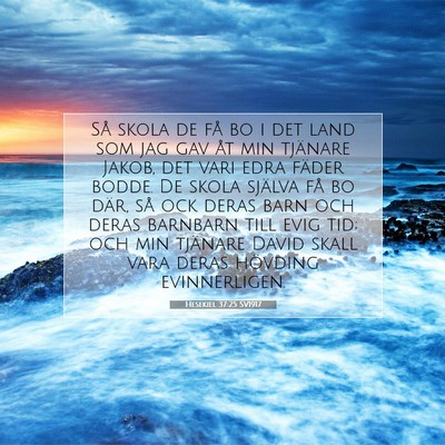 Picture 07 - Hesekiel 37:25 SV1917 - Så skola de få bo i det land som jag gav åt - Bible Verse Picture