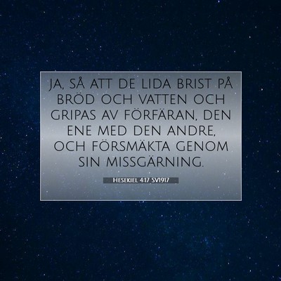 Picture 07 - Hesekiel 4:17 SV1917 - ja, så att de lida brist på bröd och vatten - Bible Verse Picture