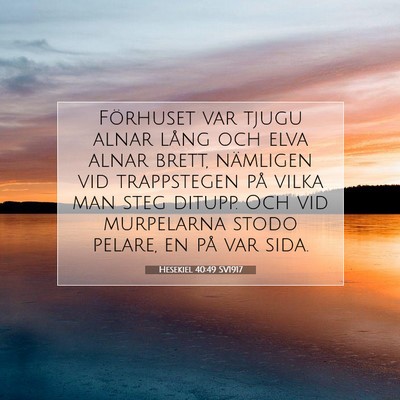 Picture 07 - Hesekiel 40:49 SV1917 - Förhuset var tjugu alnar lång och elva alnar - Bible Verse Picture