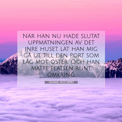 Picture 07 - Hesekiel 42:15 SV1917 - När han nu hade slutat uppmätningen av det inre - Bible Verse Picture