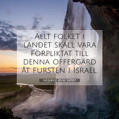 Picture 07 - Hesekiel 45:16 SV1917 - Allt folket i landet skall vara förpliktat till - Bible Verse Picture