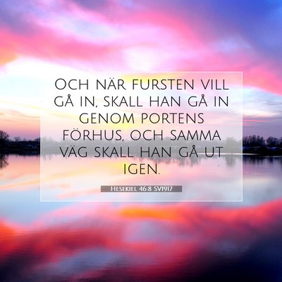 Picture 07 - Hesekiel 46:8 SV1917 - Och när fursten vill gå in, skall han gå in - Bible Verse Picture