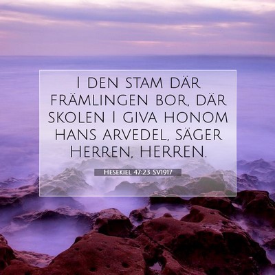 Picture 07 - Hesekiel 47:23 SV1917 - I den stam där främlingen bor, där skolen I - Bible Verse Picture