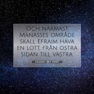 Picture 07 - Hesekiel 48:5 SV1917 - Och närmast Manasses område skall Efraim hava - Bible Verse Picture