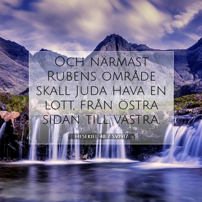 Picture 07 - Hesekiel 48:7 SV1917 - Och närmast Rubens område skall Juda hava en - Bible Verse Picture