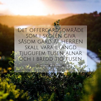Picture 07 - Hesekiel 48:9 SV1917 - Det offergärdsområde som I skolen giva såsom - Bible Verse Picture