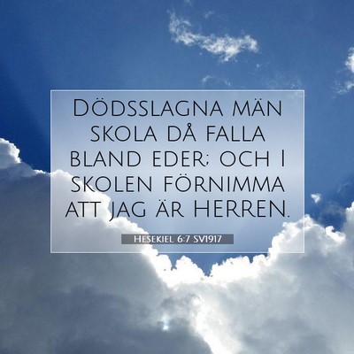 Picture 07 - Hesekiel 6:7 SV1917 - Dödsslagna män skola då falla bland eder; och - Bible Verse Picture