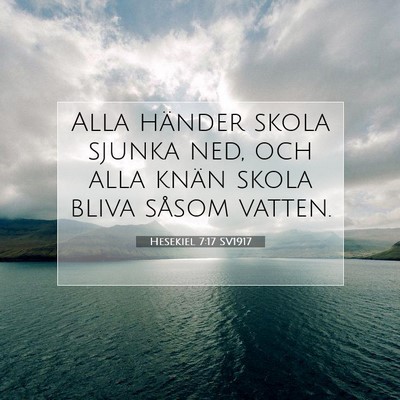 Picture 07 - Hesekiel 7:17 SV1917 - Alla händer skola sjunka ned, och alla knän - Bible Verse Picture