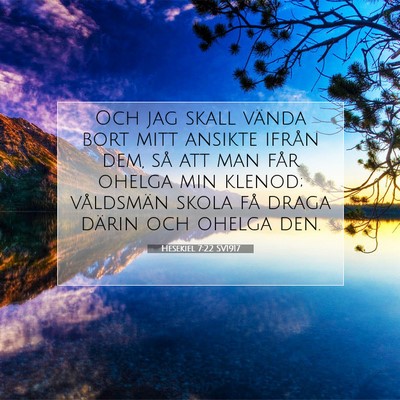 Picture 07 - Hesekiel 7:22 SV1917 - Och jag skall vända bort mitt ansikte ifrån - Bible Verse Picture