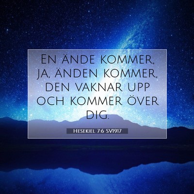 Picture 07 - Hesekiel 7:6 SV1917 - En ände kommer, ja, änden kommer, den vaknar - Bible Verse Picture