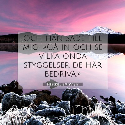 Picture 07 - Hesekiel 8:9 SV1917 - Och han sade till mig: »Gå in och se vilka onda - Bible Verse Picture