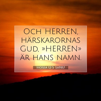 Picture 07 - Hosea 12:5 SV1917 - Och HERREN, härskarornas Gud, »HERREN» är - Bible Verse Picture