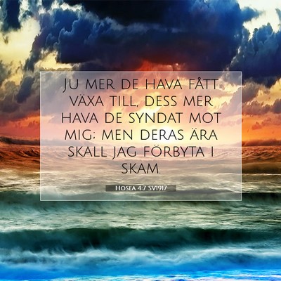 Picture 07 - Hosea 4:7 SV1917 - Ju mer de hava fått växa till, dess mer hava de - Bible Verse Picture