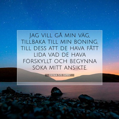 Picture 07 - Hosea 5:15 SV1917 - Jag vill gå min väg, tillbaka till min boning, - Bible Verse Picture