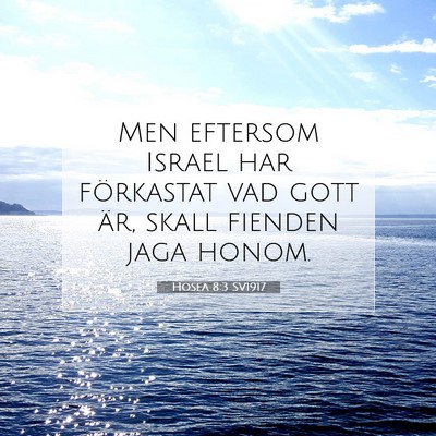 Picture 07 - Hosea 8:3 SV1917 - Men eftersom Israel har förkastat vad gott är, - Bible Verse Picture