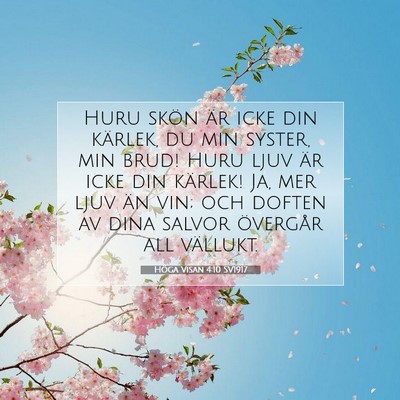 Picture 07 - Höga Visan 4:10 SV1917 - Huru skön är icke din kärlek, du min syster, - Bible Verse Picture