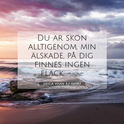 Picture 07 - Höga Visan 4:7 SV1917 - Du är skön alltigenom, min älskade, på dig - Bible Verse Picture