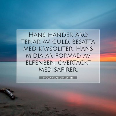 Picture 07 - Höga Visan 5:14 SV1917 - Hans händer äro tenar av guld, besatta med - Bible Verse Picture