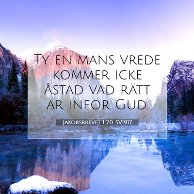 Picture 07 - Jakobsbrevet 1:20 SV1917 - Ty en mans vrede kommer icke åstad vad rätt är - Bible Verse Picture
