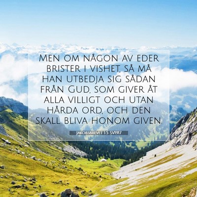 Picture 07 - Jakobsbrevet 1:5 SV1917 - Men om någon av eder brister i vishet, så må - Bible Verse Picture