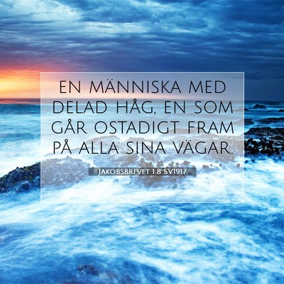 Picture 07 - Jakobsbrevet 1:8 SV1917 - en människa med delad håg, en som går ostadigt - Bible Verse Picture