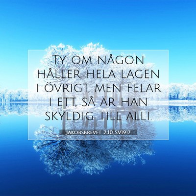 Picture 07 - Jakobsbrevet 2:10 SV1917 - Ty om någon håller hela lagen i övrigt, men - Bible Verse Picture