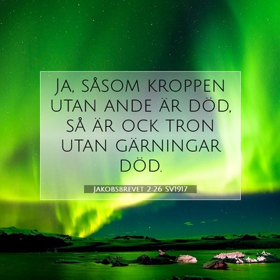 Picture 07 - Jakobsbrevet 2:26 SV1917 - Ja, såsom kroppen utan ande är död, så är - Bible Verse Picture