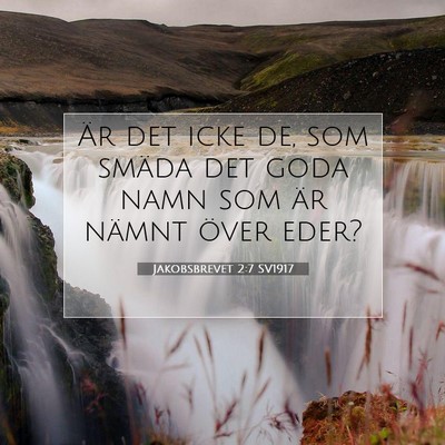 Picture 07 - Jakobsbrevet 2:7 SV1917 - Är det icke de, som smäda det goda namn som är - Bible Verse Picture