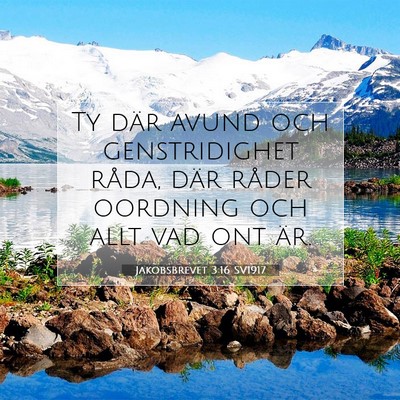Picture 07 - Jakobsbrevet 3:16 SV1917 - Ty där avund och genstridighet råda, där - Bible Verse Picture