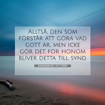 Picture 07 - Jakobsbrevet 4:17 SV1917 - Alltså, den som förstår att göra vad gott - Bible Verse Picture