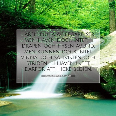 Picture 07 - Jakobsbrevet 4:2 SV1917 - I ären fulla av begärelser, men haven dock - Bible Verse Picture