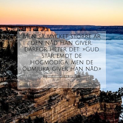 Picture 07 - Jakobsbrevet 4:6 SV1917 - Men så mycket större är den nåd han giver; - Bible Verse Picture