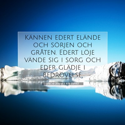 Picture 07 - Jakobsbrevet 4:9 SV1917 - Kännen edert elände och sörjen och gråten. - Bible Verse Picture