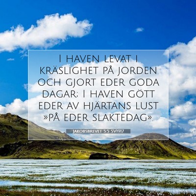 Picture 07 - Jakobsbrevet 5:5 SV1917 - I haven levat i kräslighet på jorden och gjort - Bible Verse Picture