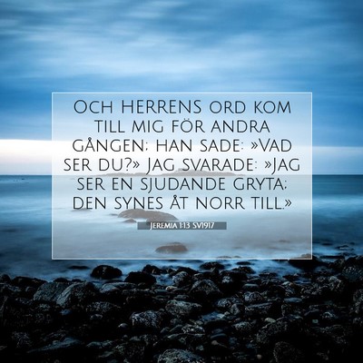 Picture 07 - Jeremia 1:13 SV1917 - Och HERRENS ord kom till mig för andra gången; - Bible Verse Picture