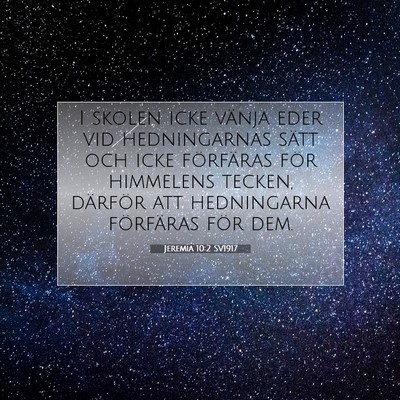Picture 07 - Jeremia 10:2 SV1917 - I skolen icke vänja eder vid hedningarnas sätt - Bible Verse Picture