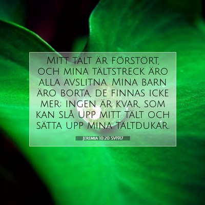 Picture 07 - Jeremia 10:20 SV1917 - Mitt tält är förstört, och mina tältstreck - Bible Verse Picture