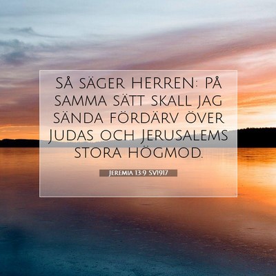 Picture 07 - Jeremia 13:9 SV1917 - Så säger HERREN: På samma sätt skall jag - Bible Verse Picture