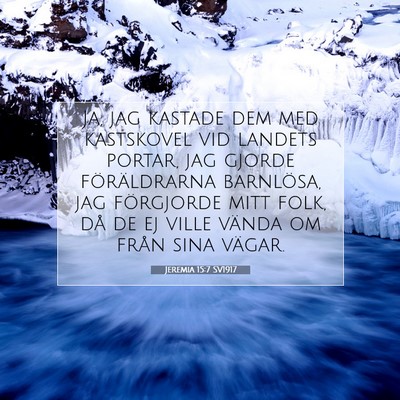 Picture 07 - Jeremia 15:7 SV1917 - Ja, jag kastade dem med kastskovel vid landets - Bible Verse Picture