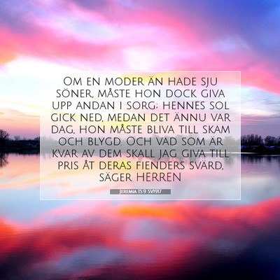 Picture 07 - Jeremia 15:9 SV1917 - Om en moder än hade sju söner, måste hon dock - Bible Verse Picture