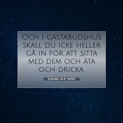 Picture 07 - Jeremia 16:8 SV1917 - Och i gästabudshus skall du icke heller gå in - Bible Verse Picture