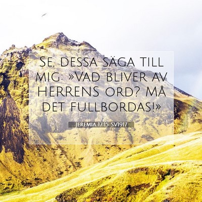 Picture 07 - Jeremia 17:15 SV1917 - Se, dessa säga till mig: »Vad bliver av HERRENS - Bible Verse Picture