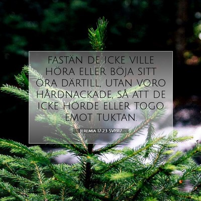 Picture 07 - Jeremia 17:23 SV1917 - fastän de icke ville höra eller böja sitt öra - Bible Verse Picture