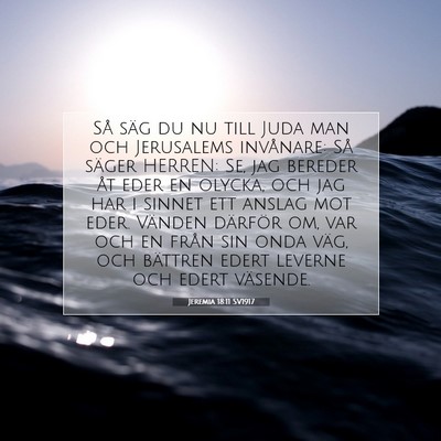 Picture 07 - Jeremia 18:11 SV1917 - Så säg du nu till Juda man och Jerusalems - Bible Verse Picture