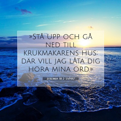 Picture 07 - Jeremia 18:2 SV1917 - »Stå upp och gå ned till krukmakarens hus; - Bible Verse Picture