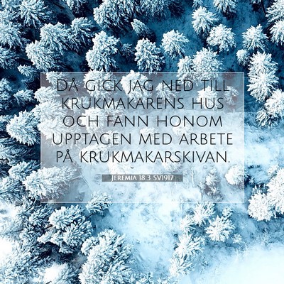 Picture 07 - Jeremia 18:3 SV1917 - Då gick jag ned till krukmakarens hus och fann - Bible Verse Picture