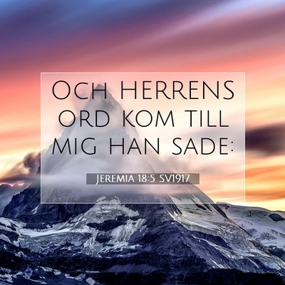 Picture 07 - Jeremia 18:5 SV1917 - Och HERRENS ord kom till mig han - Bible Verse Picture