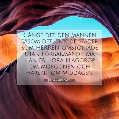Picture 07 - Jeremia 20:16 SV1917 - Gånge det den mannen såsom det gick de städer - Bible Verse Picture